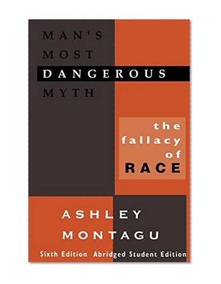 Man's Most Dangerous Myth: The Fallacy of Race