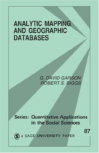 Analytic Mapping and Geographic Databases (Quantitative Applications in the Social Sciences)