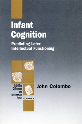 Infant Cognition: Predicting Later Intellectual Functioning (Individual Differences and Development)