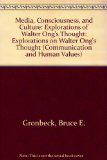 Media, Consciousness, and Culture: Explorations of Walter Ong's Thought (Communication and Human Values)
