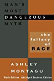 Man's Most Dangerous Myth: The Fallacy of Race