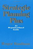 Strategic Planning Plus: An Organizational Guide