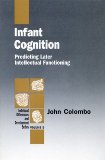 Infant Cognition: Predicting Later Intellectual Functioning (Individual Differences and Development)