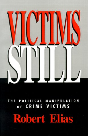 Victims Still: The Political Manipulation of Crime Victims