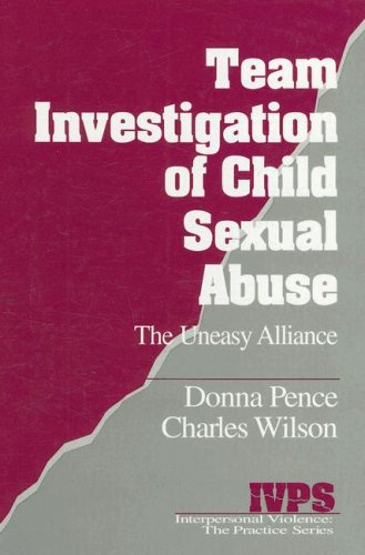 Team Investigation of Child Sexual Abuse: The Uneasy Alliance (Interpersonal Violence: The Practice Series)