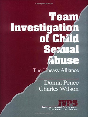Team Investigation of Child Sexual Abuse: The Uneasy Alliance (Interpersonal Violence: The Practice Series)