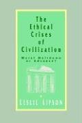 The Ethical Crises of Civilization: Moral Meltdown or Advance