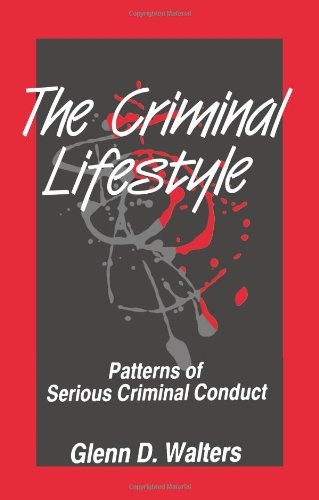 The Criminal Lifestyle: Patterns of Serious Criminal Conduct