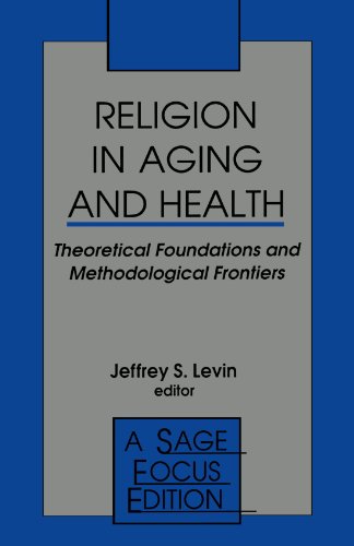 Religion in Aging and Health: Theoretical Foundations and Methodological Frontiers (SAGE Focus Editions)