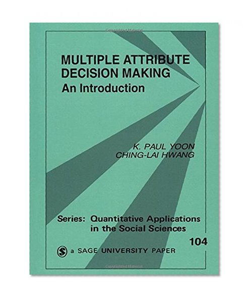 Multiple Attribute Decision Making: An Introduction (Quantitative Applications in the Social Sciences)