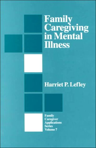 Family Caregiving in Mental Illness (Family Caregiver Applications series)