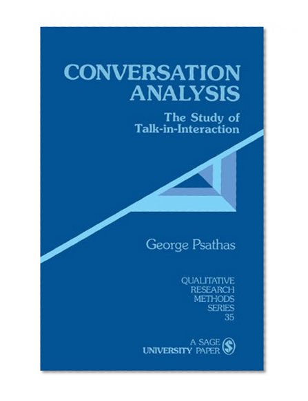 Conversation Analysis: The Study of Talk-in-Interaction (Qualitative Research Methods)