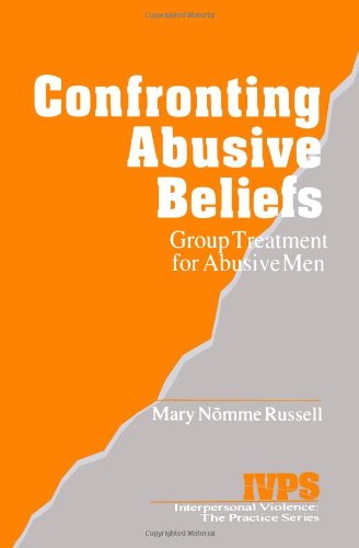 Confronting Abusive Beliefs: Group Treatment for Abusive Men (Interpersonal Violence: The Practice Series)