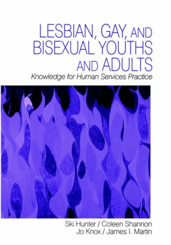 Lesbian, Gay, and Bisexual Youths and Adults: Knowledge for Human Services Practice