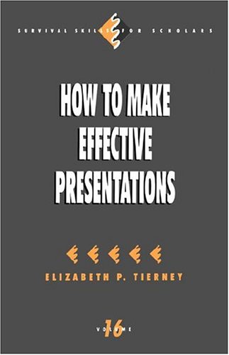 How to Make Effective Presentations (Survival Skills for Scholars)