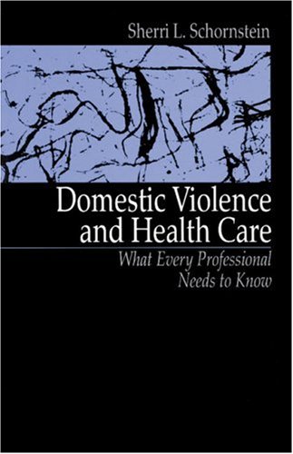 Domestic Violence and Health Care: What Every Professional Needs To Know
