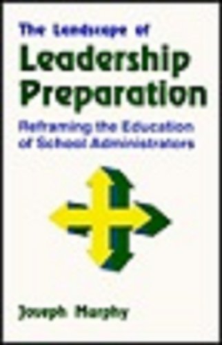 The Landscape of Leadership Preparation: Reframing the Education of School Administrators