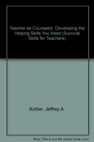 Teacher as Counselor: Developing the Helping Skills You Need (Survival Skills for Teachers)