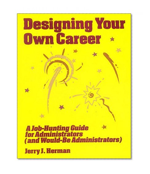 Designing Your Own Career: A Job-Hunting guide for Administrators (and Would-Be Administrators)