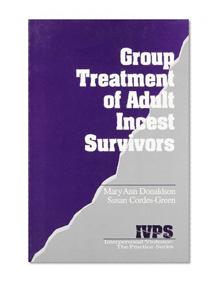 Group Treatment of Adult Incest Survivors (Interpersonal Violence: The Practice Series)
