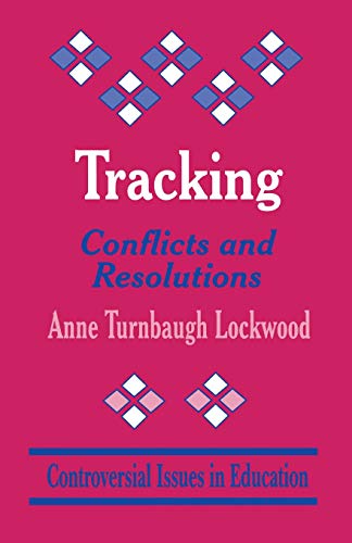 Tracking: Conflicts and Resolutions (Controversial Issues in Education series)
