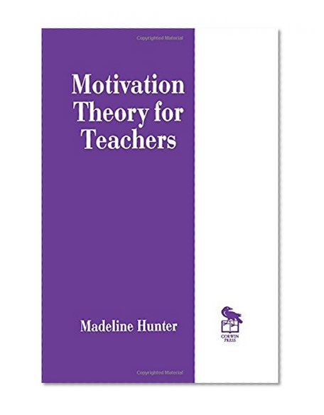 Motivation Theory for Teachers (Madeline Hunter Collection Series)