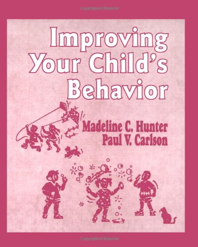 Improving Your Child's Behavior (Madeline Hunter Collection Series)