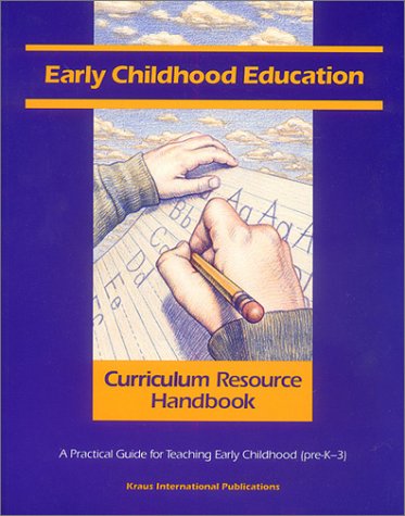 Early Childhood Education Curriculum Resource Handbook: A Practical Guide for Teaching Early Childhood (pre-K - 3) (Teacher Resource Handbook series)