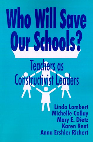 Who Will Save Our Schools?: Teachers as Constructivist Leaders