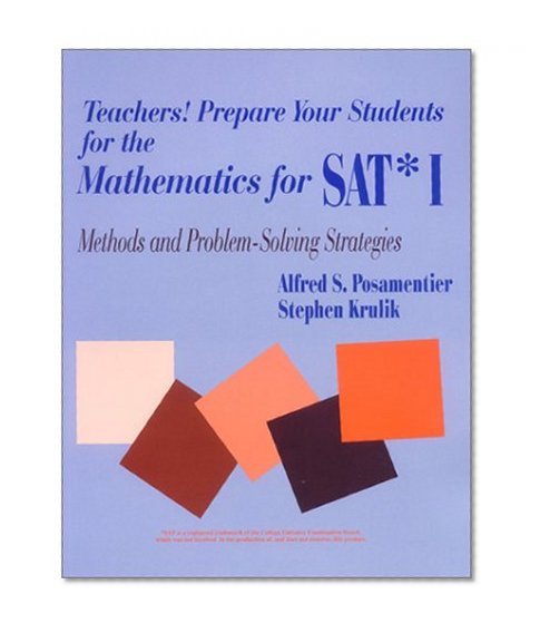 Teachers! Prepare Your Students for the Mathematics for SAT* I: Methods and Problem-Solving Strategies (1-Off Series)