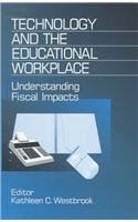 Technology and the Educational Workplace: Understanding Fiscal Impacts 1997 AEFA Yearbook (Yearbook of the American Education Finance Association)