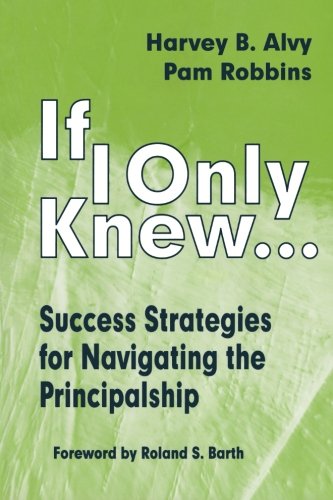 If I Only Knew...: Success Strategies for Navigating the Principalship