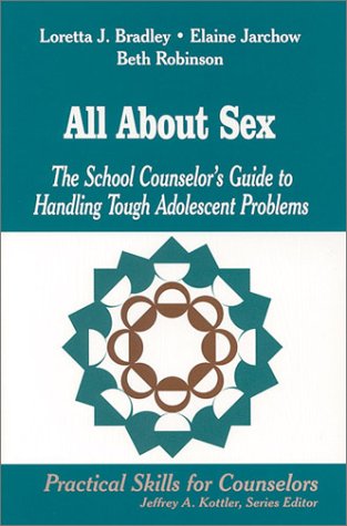 All About Sex: The School Counselor's Guide to Handling Tough Adolescent Problems (Professional Skills for Counsellors Series)