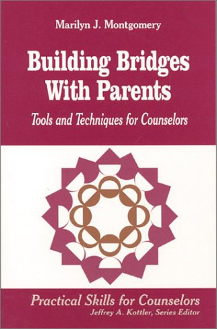 Building Bridges With Parents: Tools and Techniques for Counselors (Professional Skills for Counsellors series)