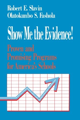 Show Me the Evidence!: Proven and Promising Programs for America's Schools
