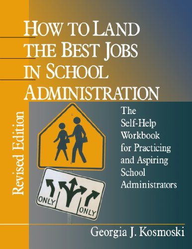 How to Land the Best Jobs in School Administration: The Self-Help Workbook for Practicing and Aspiring School Administrators (1-Off Series)