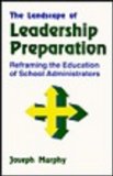 The Landscape of Leadership Preparation: Reframing the Education of School Administrators