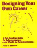 Designing Your Own Career: A Job-Hunting guide for Administrators (and Would-Be Administrators)