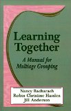 Learning Together: A Manual for Multiage Grouping