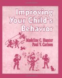 Improving Your Child's Behavior (Madeline Hunter Collection Series)