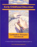 Early Childhood Education Curriculum Resource Handbook: A Practical Guide for Teaching Early Childhood (pre-K - 3) (Teacher Resource Handbook series)