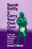 Speak Softly & Carry Your Own Gym Key: A Female High School Principal's Guide to Survival
