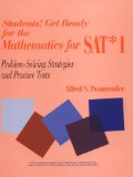Students! Get Ready for the Mathematics for SAT* I: Problem-Solving Strategies and Practice Tests (1-Off Series)