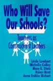 Who Will Save Our Schools?: Teachers as Constructivist Leaders
