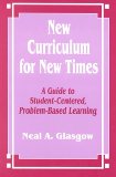 New Curriculum for New Times: A Guide to Student-Centered, Problem-based Learning