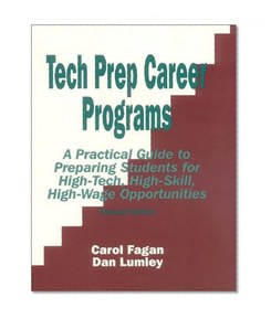 Tech Prep Career Programs: A Practical Guide to Preparing Students for High-Tech, High-Skill, High-Wage Opportunities, Revised