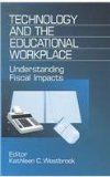 Technology and the Educational Workplace: Understanding Fiscal Impacts 1997 AEFA Yearbook (Yearbook of the American Education Finance Association)