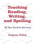 Teaching Reading, Writing, and Spelling: All You Need to Succeed