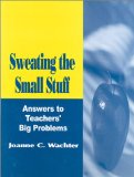 Sweating the Small Stuff: Answers to Teachers' Big Problems (Resiliency in Families Series; 3)