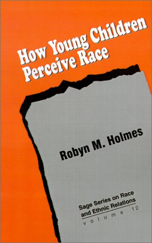 How Young Children Perceive Race (SAGE Series on Race and Ethnic Relations, Vol. 12)